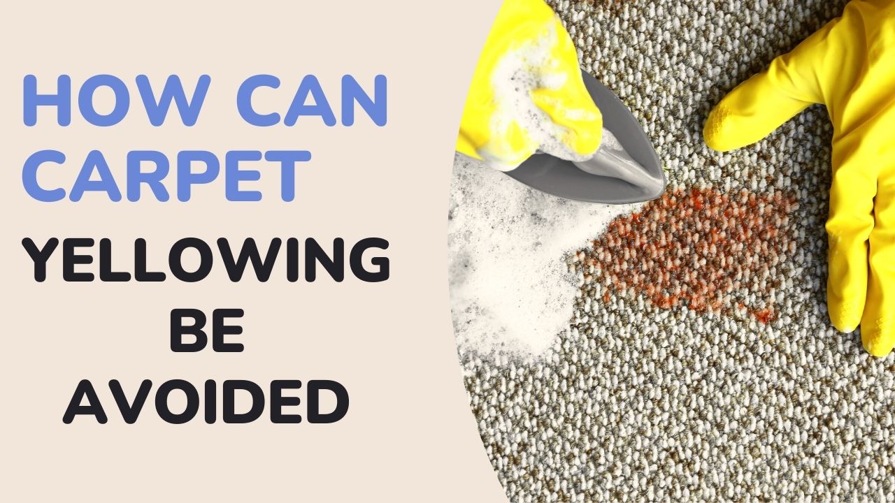 How Can Carpet Yellowing Be Avoided